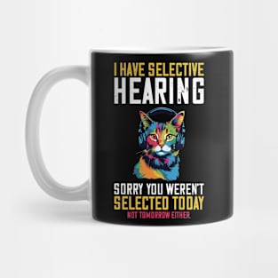 I Have Selective Hearing Sorry You Weren't Selected Mug